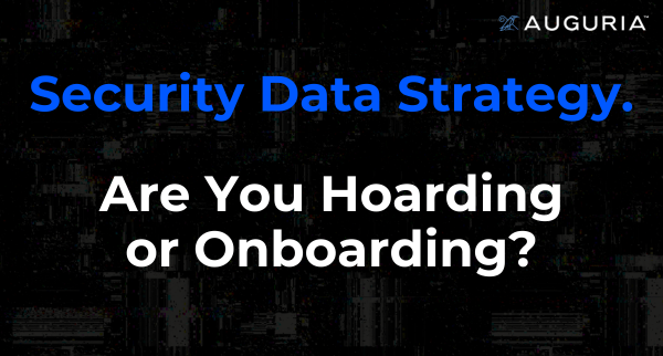 Hoarding or Onboarding: What is your security data strategy?